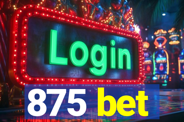 875 bet